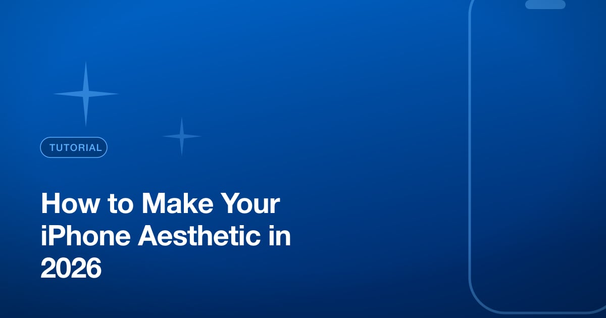 How to Make Your iPhone Aesthetic in 2026
