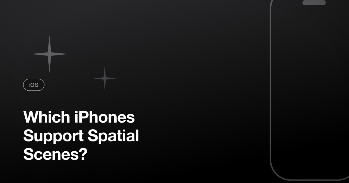 Which iPhones Support Spatial Scenes?